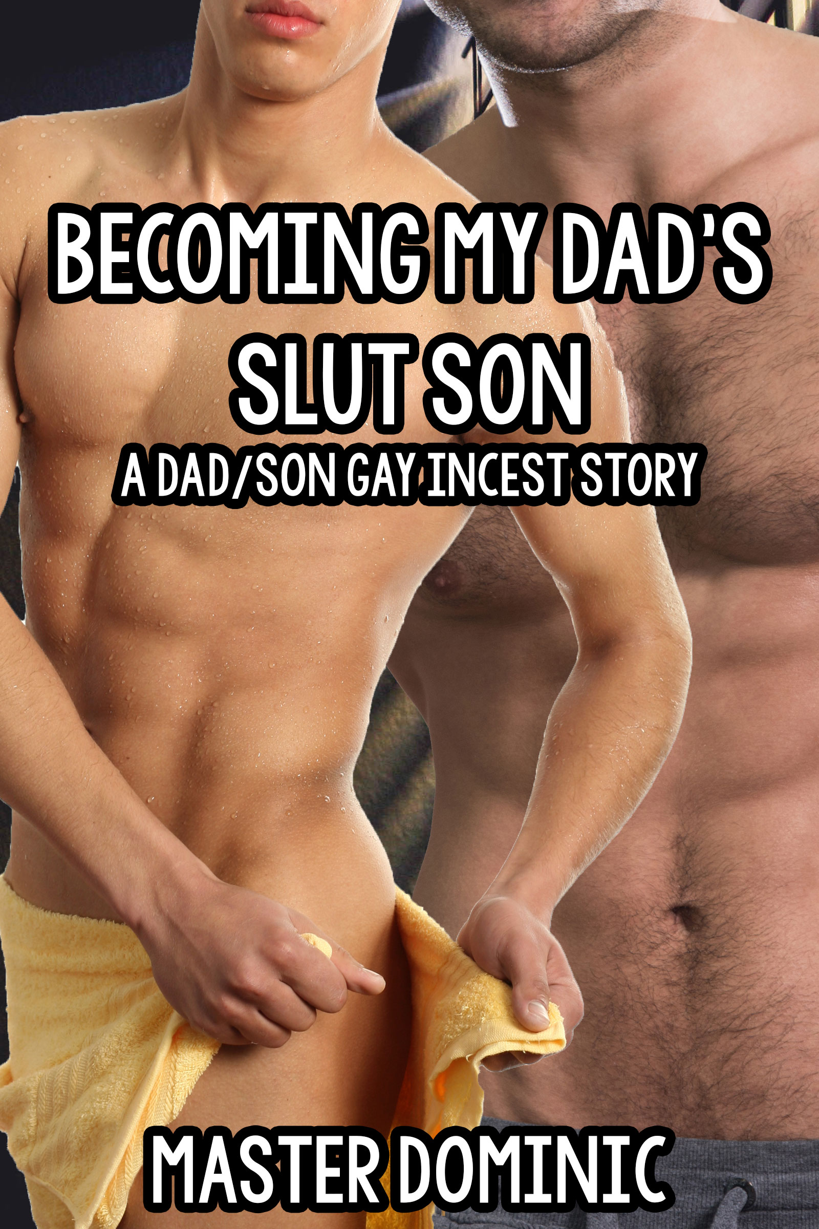 Becoming My Dads Slut Son Dirty Gay Erotica from Master Dominic